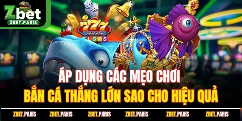 Áp dụng các mẹo chơi bắn cá thắng lớn sao cho hiệu quả