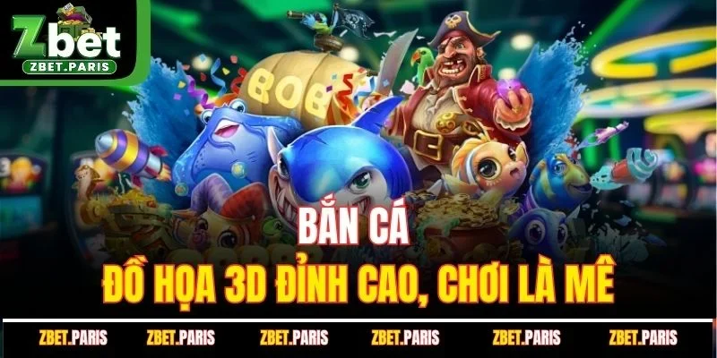 Bắn cá - Đồ họa 3D đỉnh cao, chơi là mê