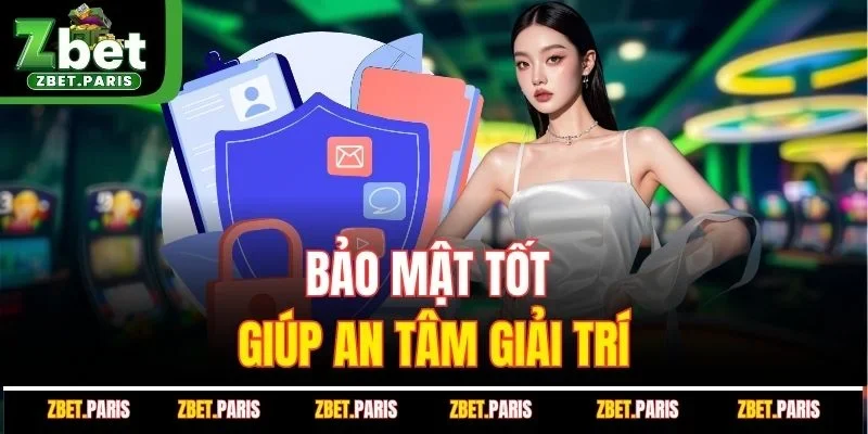 Bảo mật tốt giúp an tâm giải trí