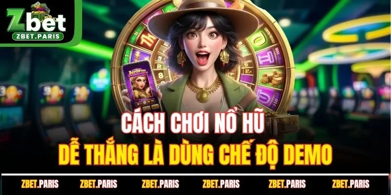 Cách chơi nổ hũ dễ thắng là dùng chế độ demo
