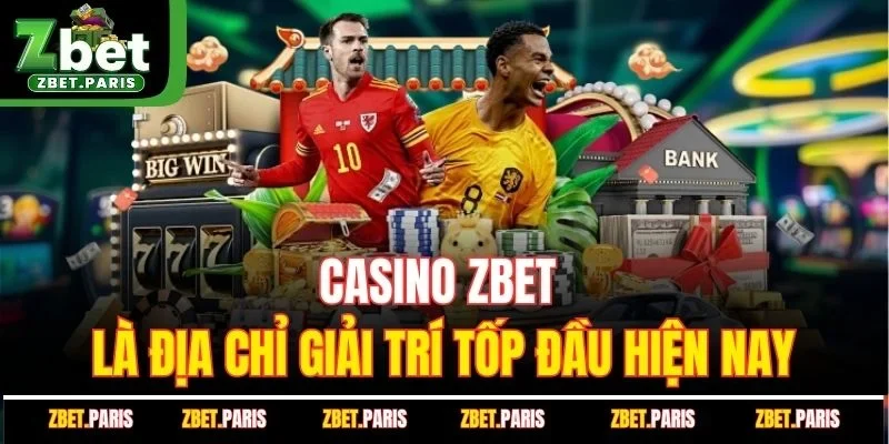 Casino ZBET là địa chỉ giải trí tốp đầu hiện nay
