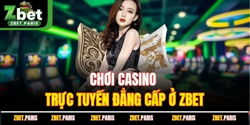 Chơi casino trực tuyến đẳng cấp ở ZBET