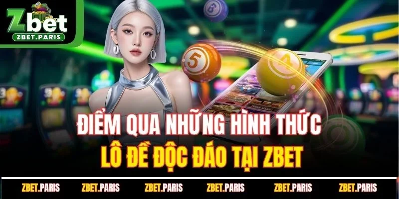 Điểm qua những hình thức lô đề độc đáo tại ZBET