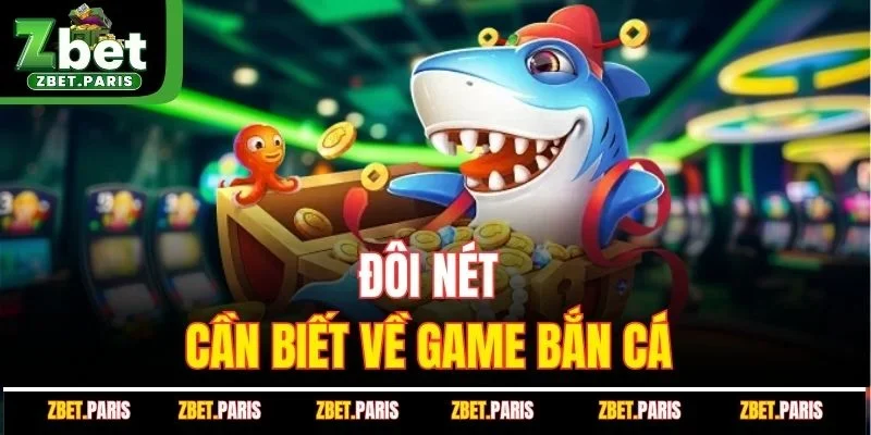 Đôi nét cần biết về game bắn cá 