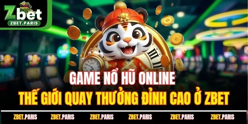 Game Nổ Hũ Online - Thế Giới Quay Thưởng Đỉnh Cao Ở ZBET