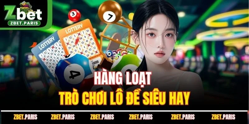 Hàng loạt trò chơi lô đề siêu hay