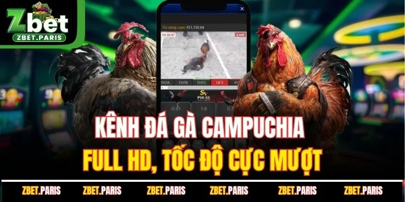 Kênh đá gà Campuchia full HD, tốc độ cực mượt