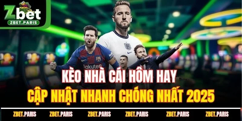 Kèo Nhà Cái Hôm Nay - Cập Nhật Nhanh Chóng Nhất 2025