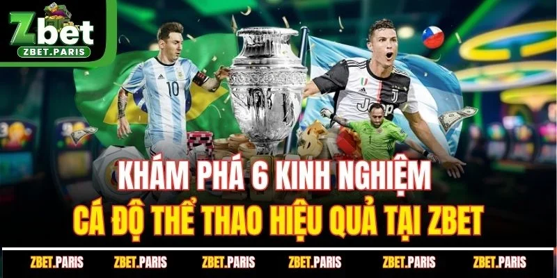 Khám Phá 6 Kinh Nghiệm Cá Độ Thể Thao Hiệu Quả Tại ZBET.COM
