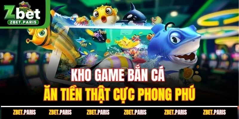 Kho game bắn cá ăn tiền thật cực phong phú