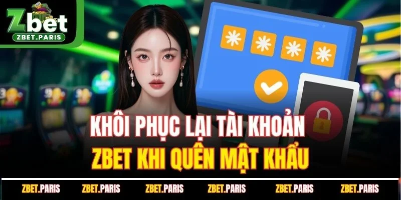 Khôi phục lại tài khoản ZBET khi quên mật khẩu