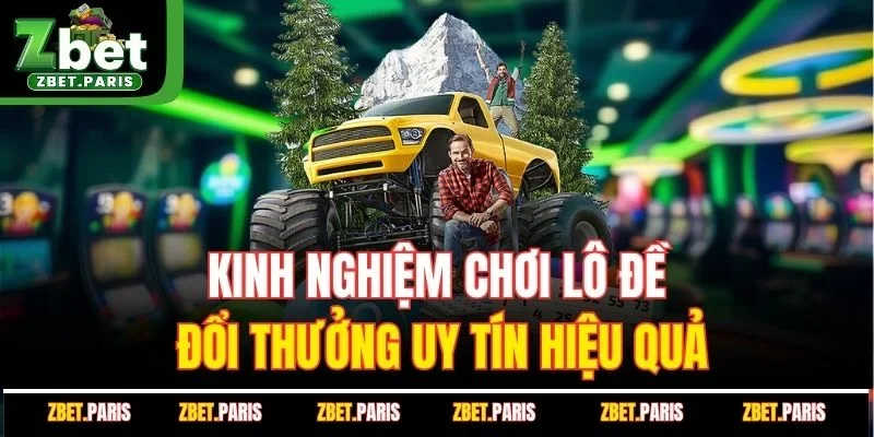Kinh nghiệm chơi lô đề đổi thưởng uy tín hiệu quả