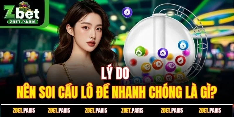 Lý do nên thực hiện soi cầu lô đề nhanh chóng là gì?