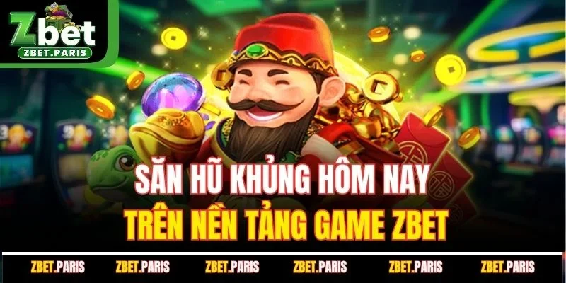 Săn hũ khủng hôm nay trên nền tảng game ZBET