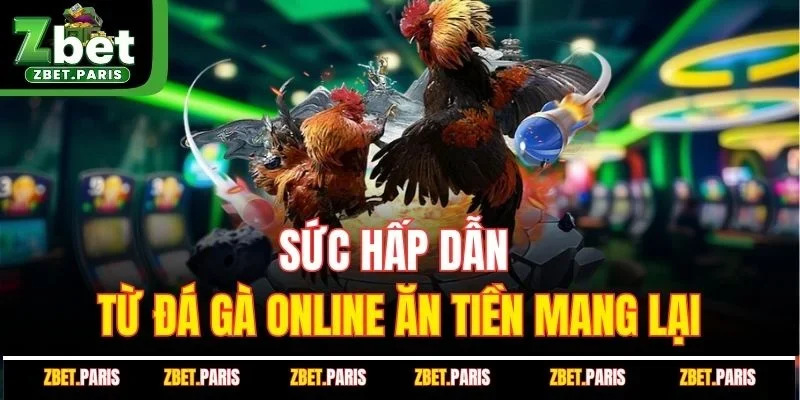 Sức hấp dẫn từ đá gà online ăn tiền mang lại