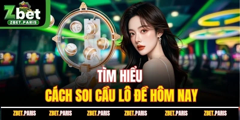 Tìm hiểu cách soi cầu lô đề hôm nay