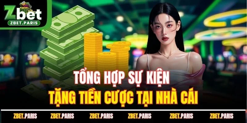 Tổng hợp sự kiện tặng tiền cược tại nhà cái