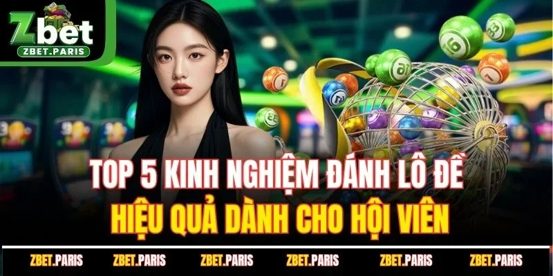 Top 5 Kinh Nghiệm Đánh Lô Đề Hiệu Quả Dành Cho Hội Viên