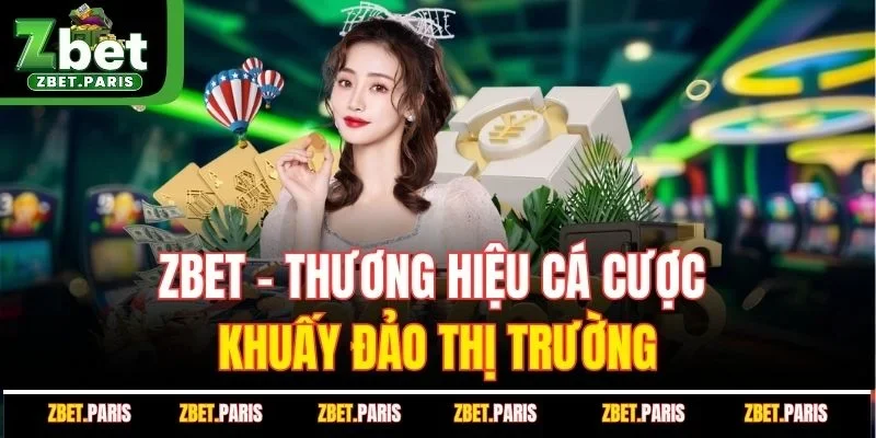 ZBET - Thương hiệu cá cược khuấy đảo thị trường
